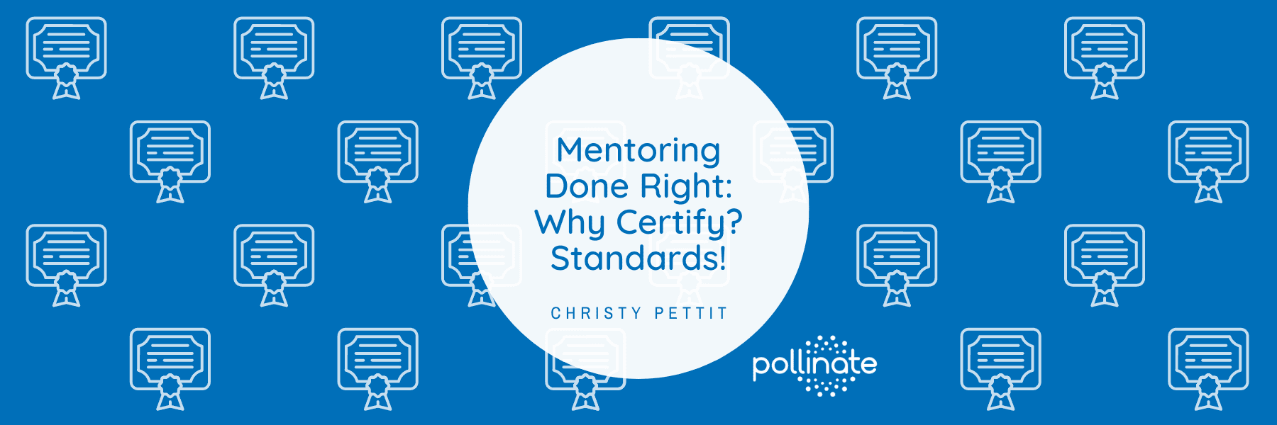 Mentoring Done Right: Why Certify? Standards! Banner.