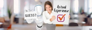 a robot holding a guess sign; a woman holding an actual experience sign